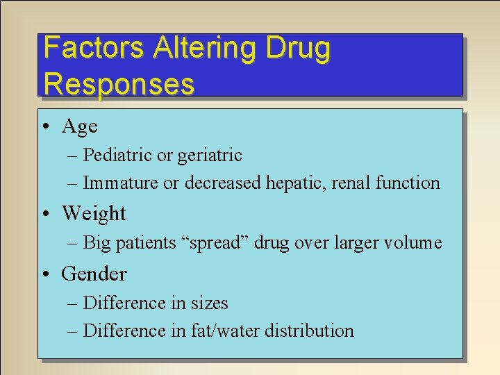 Factors Altering Drug Responses • Age – Pediatric or geriatric – Immature or decreased Factors Altering Drug Responses • Age – Pediatric or geriatric – Immature or decreased