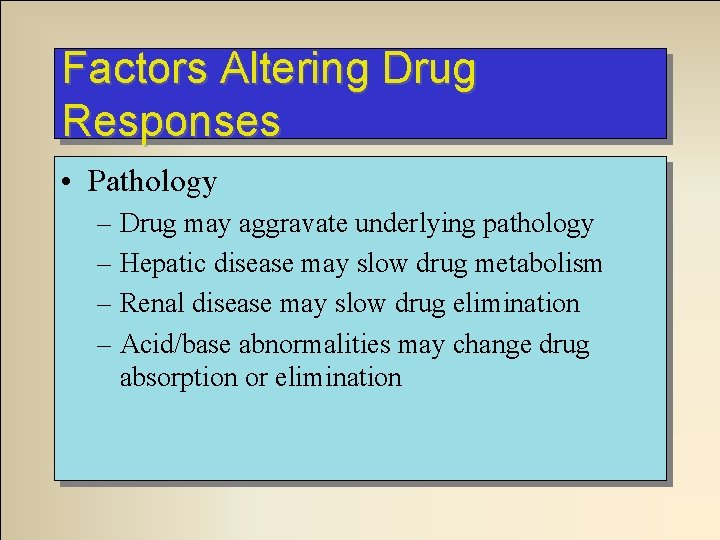 Factors Altering Drug Responses • Pathology – Drug may aggravate underlying pathology – Hepatic Factors Altering Drug Responses • Pathology – Drug may aggravate underlying pathology – Hepatic
