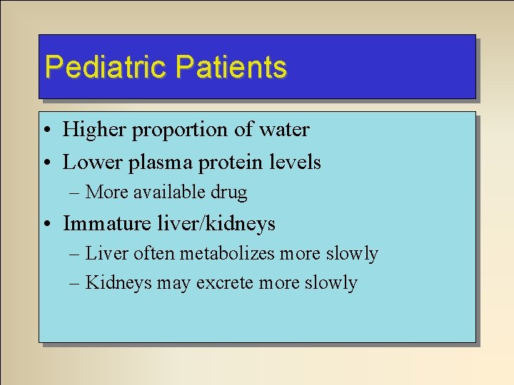 Pediatric Patients • Higher proportion of water • Lower plasma protein levels – More