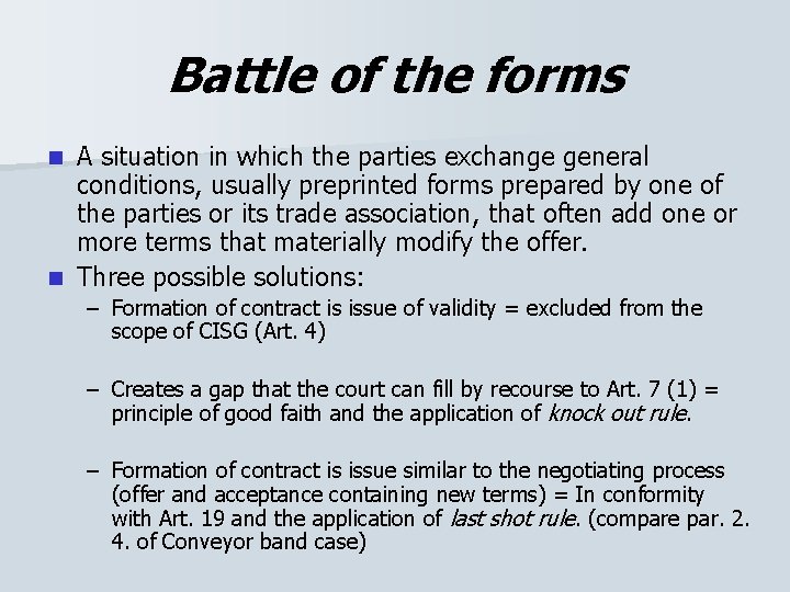Battle of the forms A situation in which the parties exchange general conditions, usually