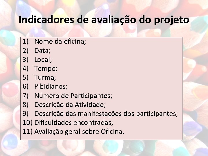 Indicadores de avaliação do projeto 1) Nome da oficina; 2) Data; 3) Local; 4)