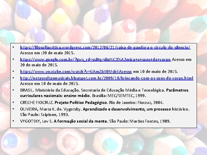  • • https: //filosofiacritica. wordpress. com/2012/06/21/caixa-de-pandora-o-circulo-do-silencio/ Acesso em : 20 de maio 2015.