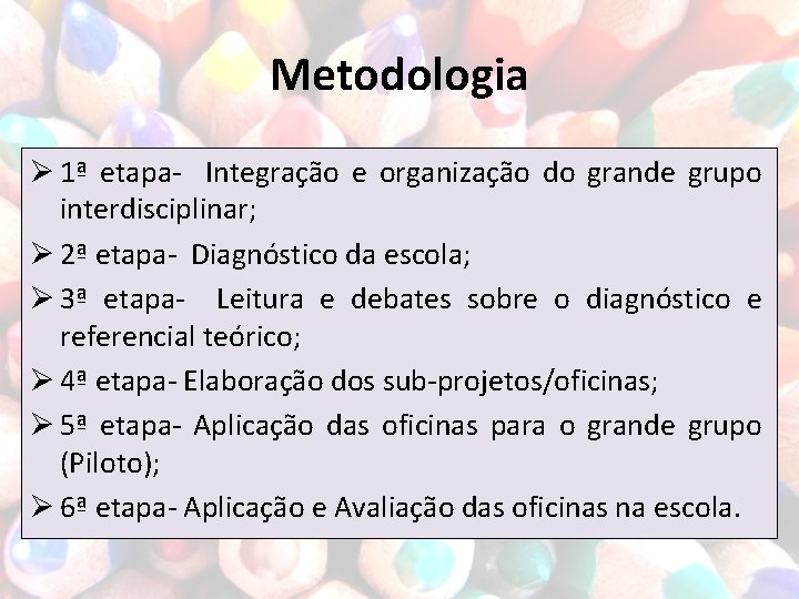 Metodologia Ø 1ª etapa- Integração e organização do grande grupo interdisciplinar; Ø 2ª etapa-