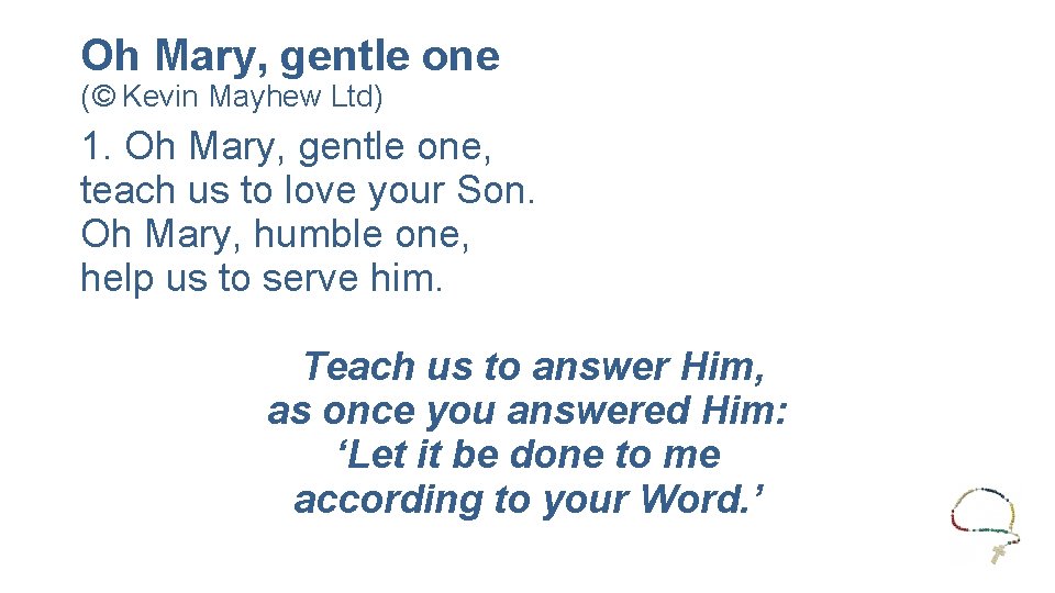 Oh Mary, gentle one (© Kevin Mayhew Ltd) 1. Oh Mary, gentle one, teach