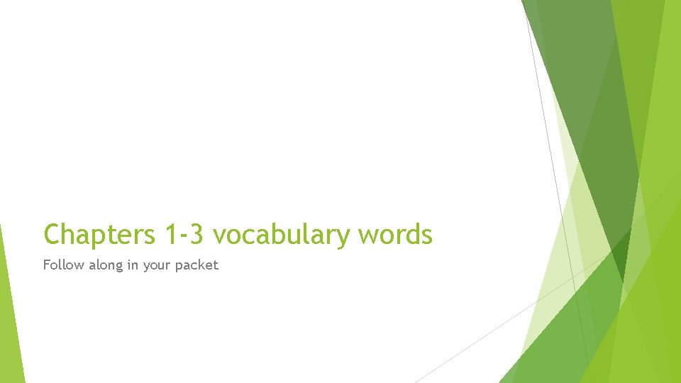 Chapters 1 -3 vocabulary words Follow along in your packet 