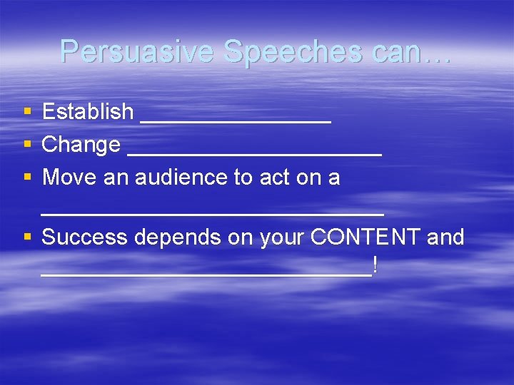 Persuasive Speeches can… § § § Establish ________ Change __________ Move an audience to Persuasive Speeches can… § § § Establish ________ Change __________ Move an audience to