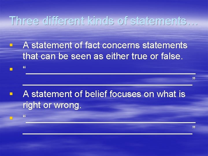 Three different kinds of statements… § A statement of fact concerns statements that can Three different kinds of statements… § A statement of fact concerns statements that can