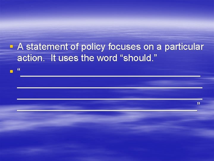 § A statement of policy focuses on a particular action. It uses the word § A statement of policy focuses on a particular action. It uses the word