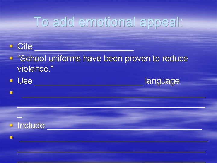 To add emotional appeal: § Cite ___________ § “School uniforms have been proven to To add emotional appeal: § Cite ___________ § “School uniforms have been proven to
