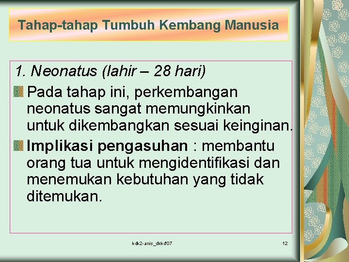 Tahap-tahap Tumbuh Kembang Manusia 1. Neonatus (lahir – 28 hari) Pada tahap ini, perkembangan