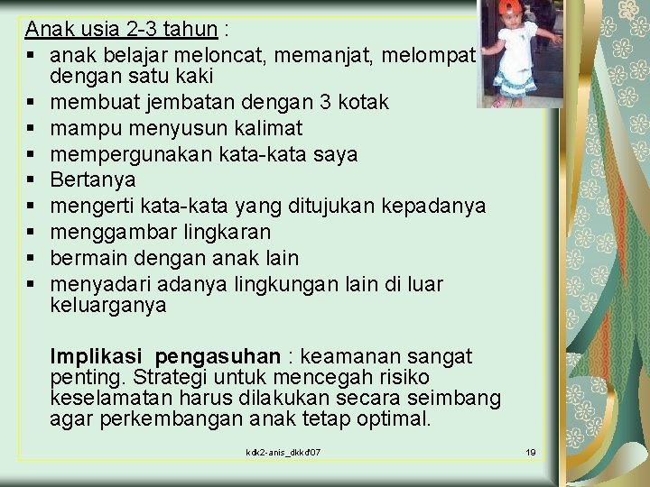 Anak usia 2 -3 tahun : § anak belajar meloncat, memanjat, melompat dengan satu