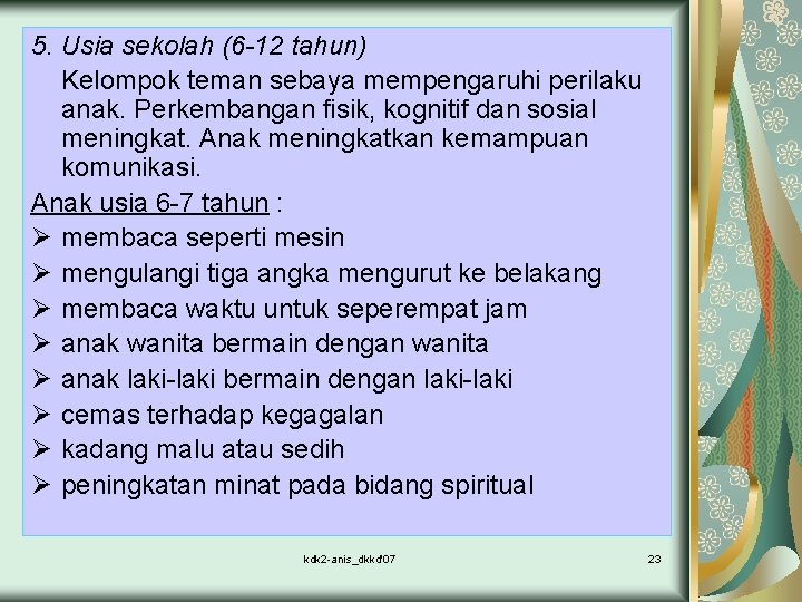 5. Usia sekolah (6 -12 tahun) Kelompok teman sebaya mempengaruhi perilaku anak. Perkembangan fisik,