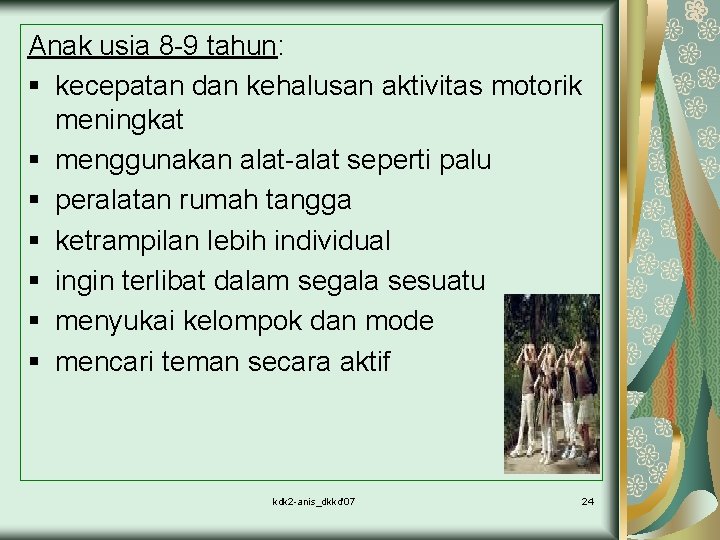 Anak usia 8 -9 tahun: § kecepatan dan kehalusan aktivitas motorik meningkat § menggunakan