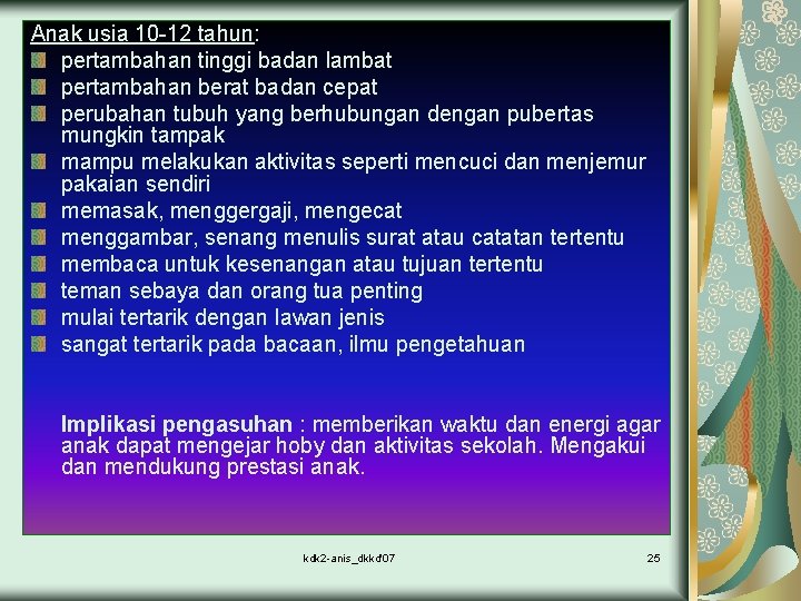 Anak usia 10 -12 tahun: pertambahan tinggi badan lambat pertambahan berat badan cepat perubahan