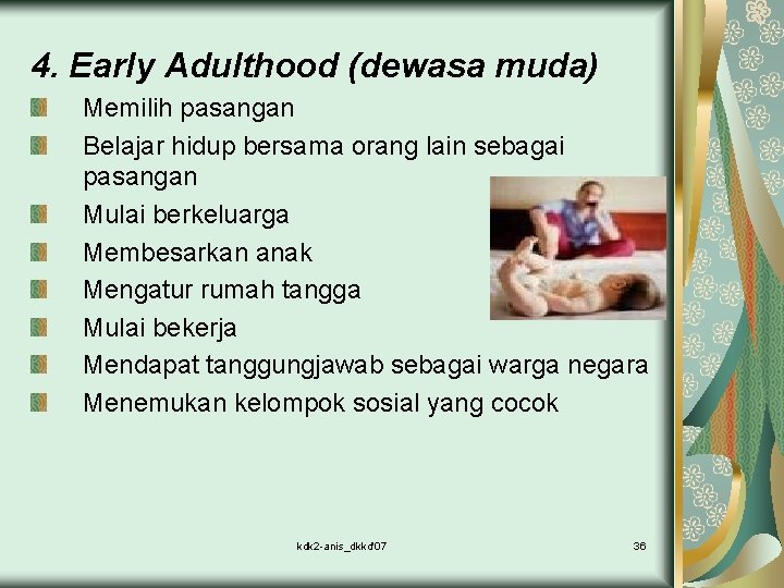 4. Early Adulthood (dewasa muda) Memilih pasangan Belajar hidup bersama orang lain sebagai pasangan