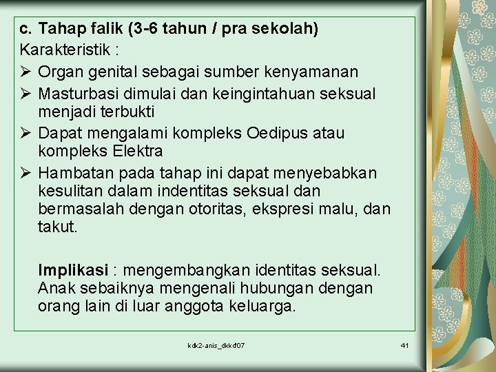 c. Tahap falik (3 -6 tahun / pra sekolah) Karakteristik : Ø Organ genital