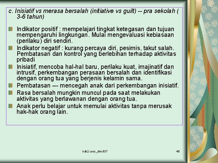 c. Inisiatif vs merasa bersalah (initiative vs guilt) -- pra sekolah ( 3 -6