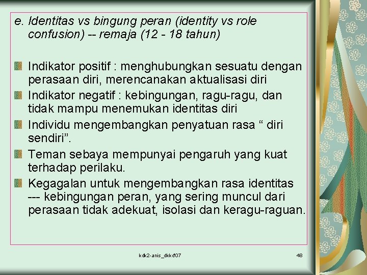 e. Identitas vs bingung peran (identity vs role confusion) -- remaja (12 - 18