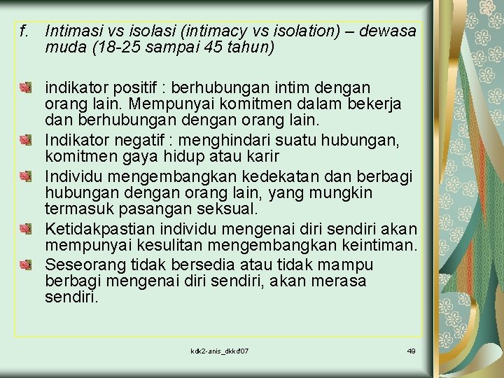 f. Intimasi vs isolasi (intimacy vs isolation) – dewasa muda (18 -25 sampai 45