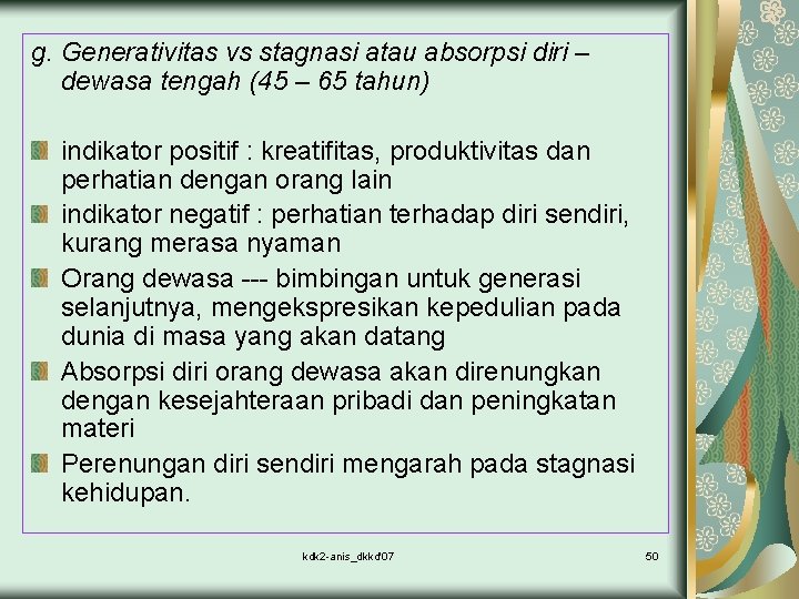 g. Generativitas vs stagnasi atau absorpsi diri – dewasa tengah (45 – 65 tahun)