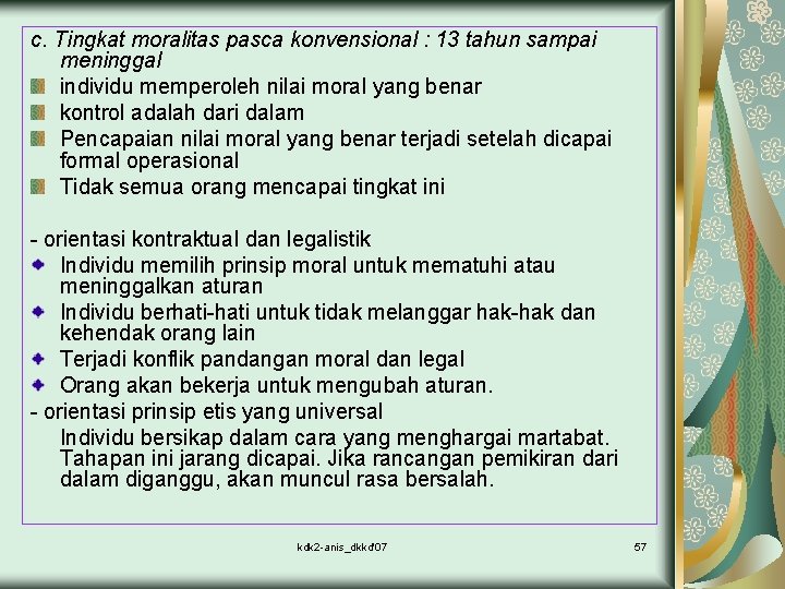 c. Tingkat moralitas pasca konvensional : 13 tahun sampai meninggal individu memperoleh nilai moral