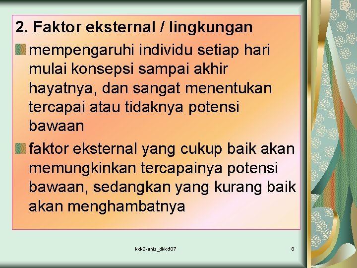 2. Faktor eksternal / lingkungan mempengaruhi individu setiap hari mulai konsepsi sampai akhir hayatnya,