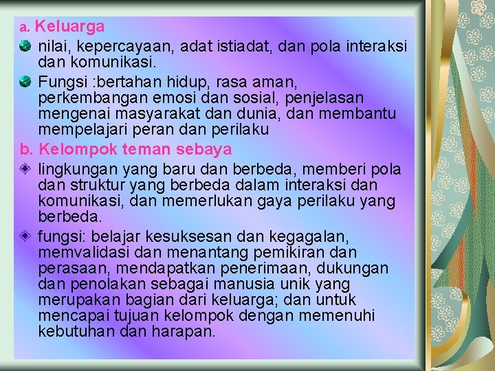 a. Keluarga nilai, kepercayaan, adat istiadat, dan pola interaksi dan komunikasi. Fungsi : bertahan