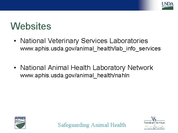 Websites • National Veterinary Services Laboratories www. aphis. usda. gov/animal_health/lab_info_services • National Animal Health