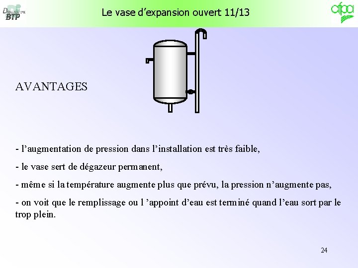 Le vase d’expansion ouvert 11/13 AVANTAGES - l’augmentation de pression dans l’installation est très