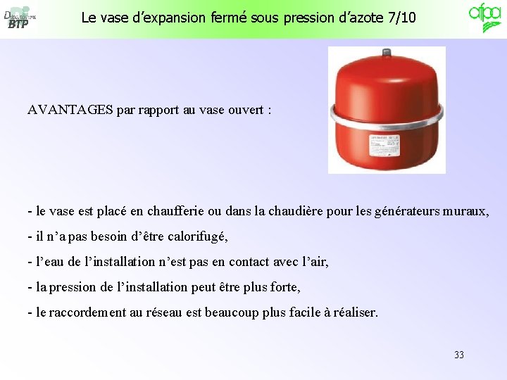 Le vase d’expansion fermé sous pression d’azote 7/10 AVANTAGES par rapport au vase ouvert