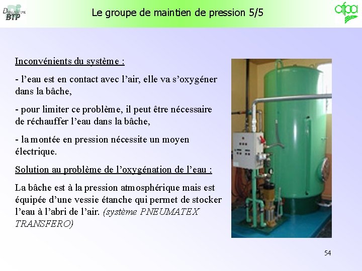 Le groupe de maintien de pression 5/5 Inconvénients du système : - l’eau est