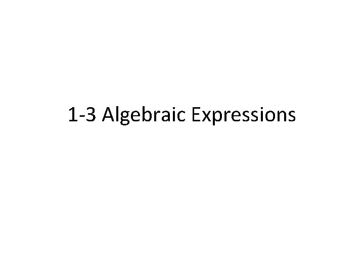 1 -3 Algebraic Expressions 