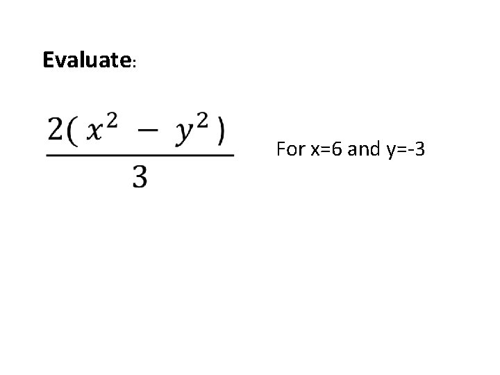 Evaluate: For x=6 and y=-3 