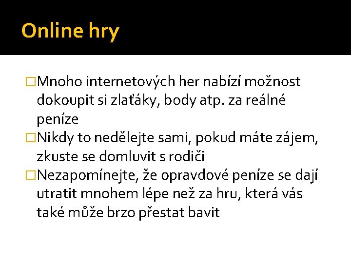 Online hry �Mnoho internetových her nabízí možnost dokoupit si zlaťáky, body atp. za reálné