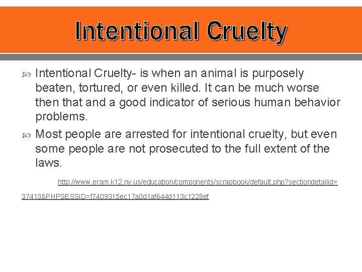 Intentional Cruelty Intentional Cruelty- is when an animal is purposely beaten, tortured, or even
