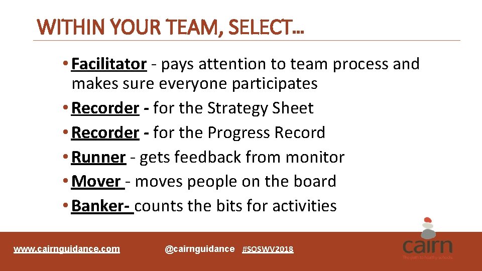 WITHIN YOUR TEAM, SELECT… • Facilitator - pays attention to team process and makes