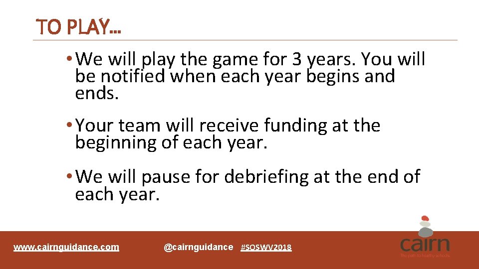 TO PLAY… • We will play the game for 3 years. You will be