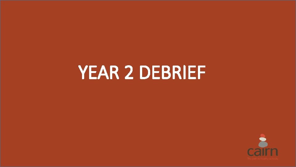 YEAR 2 DEBRIEF 
