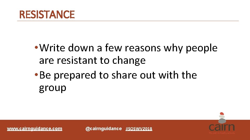 RESISTANCE • Write down a few reasons why people are resistant to change •