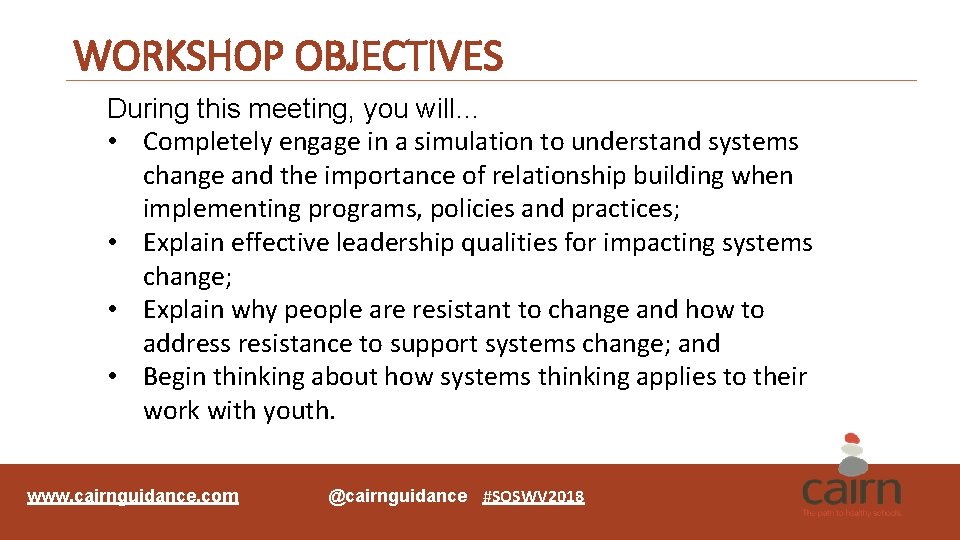 WORKSHOP OBJECTIVES During this meeting, you will… • Completely engage in a simulation to