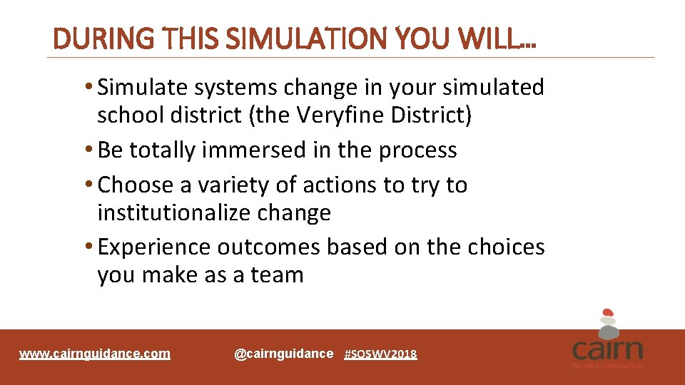 DURING THIS SIMULATION YOU WILL… • Simulate systems change in your simulated school district