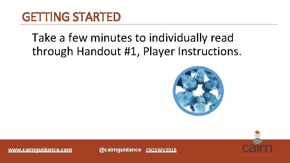 GETTING STARTED Take a few minutes to individually read through Handout #1, Player Instructions.