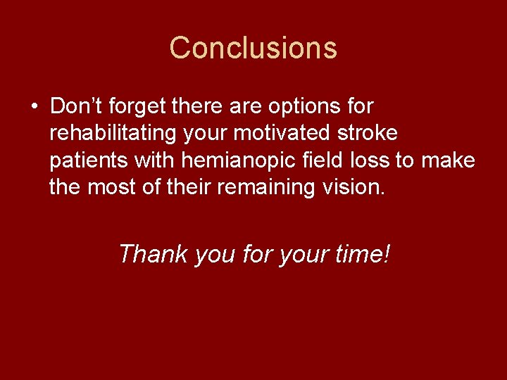 Conclusions • Don’t forget there are options for rehabilitating your motivated stroke patients with