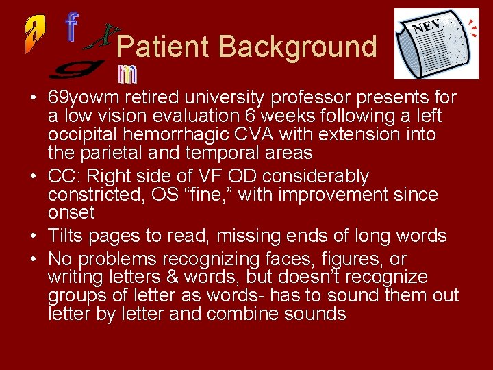 Patient Background • 69 yowm retired university professor presents for a low vision evaluation
