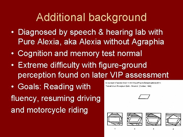 Additional background • Diagnosed by speech & hearing lab with Pure Alexia, aka Alexia