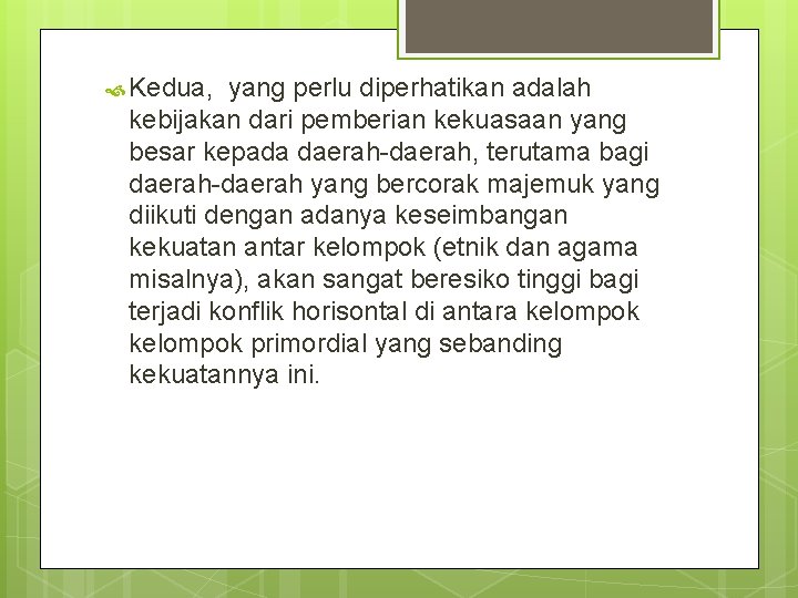  Kedua, yang perlu diperhatikan adalah kebijakan dari pemberian kekuasaan yang besar kepada daerah-daerah,