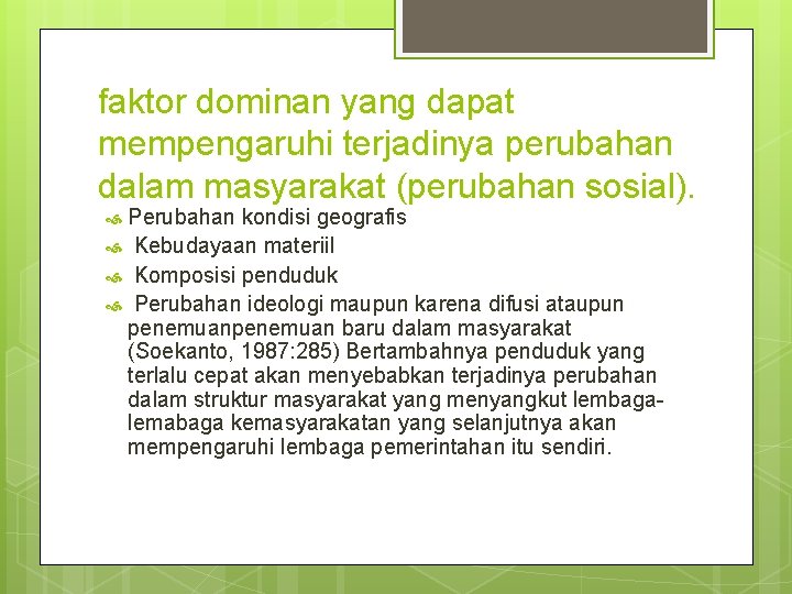 faktor dominan yang dapat mempengaruhi terjadinya perubahan dalam masyarakat (perubahan sosial). Perubahan kondisi geografis