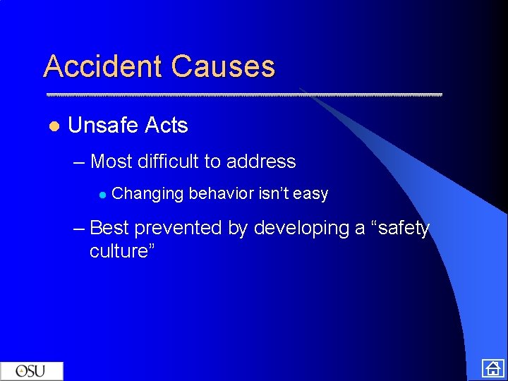 Accident Causes l Unsafe Acts – Most difficult to address l Changing behavior isn’t