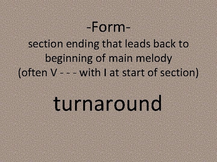 -Form- section ending that leads back to beginning of main melody (often V -