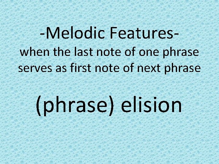 -Melodic Features- when the last note of one phrase serves as first note of